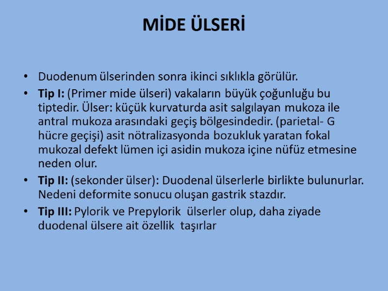 MİDE ÜLSERİ  Duodenum ülserinden sonra ikinci sıklıkla görülür.  Tip I: (Primer mide